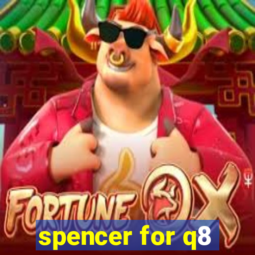 spencer for q8