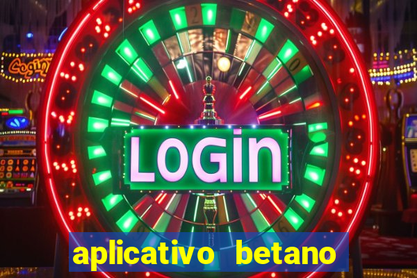 aplicativo betano jogo de aposta