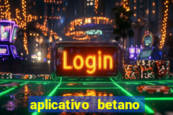 aplicativo betano jogo de aposta