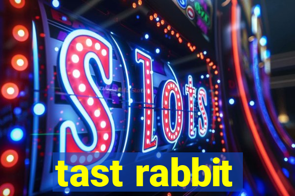 tast rabbit