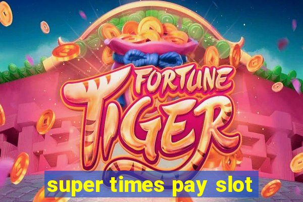 super times pay slot