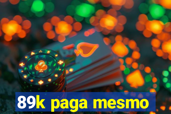 89k paga mesmo