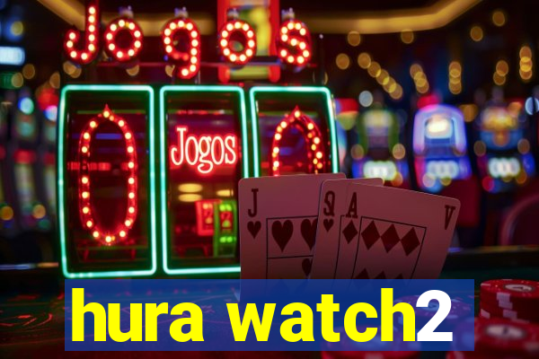 hura watch2