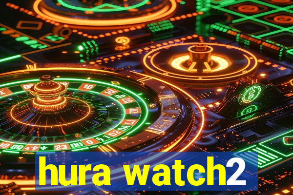 hura watch2