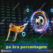 po bra porcentagem