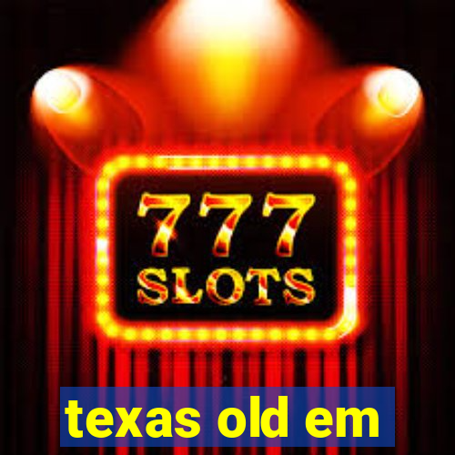 texas old em