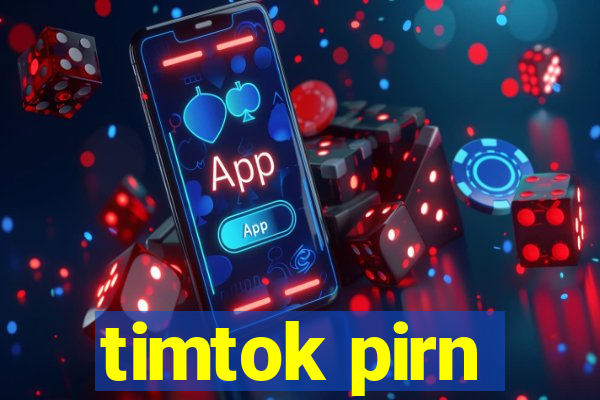 timtok pirn