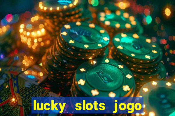 lucky slots jogo 777 cassino