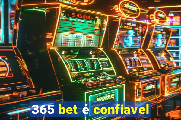 365 bet é confiavel