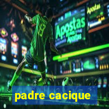 padre cacique