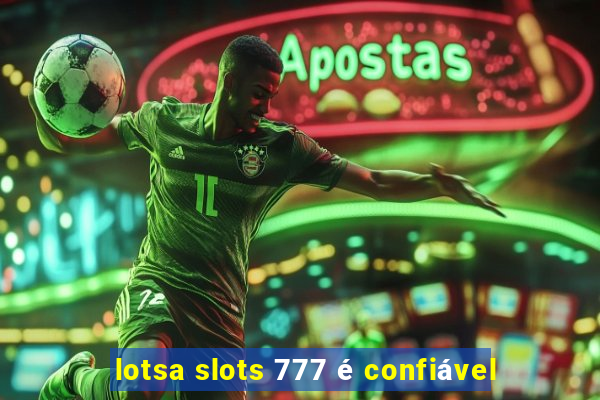 lotsa slots 777 é confiável