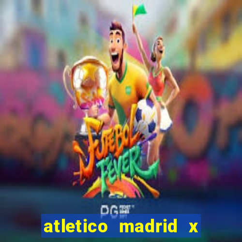 atletico madrid x real madrid palpite