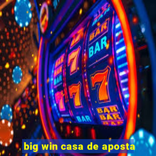 big win casa de aposta