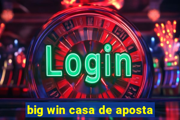 big win casa de aposta