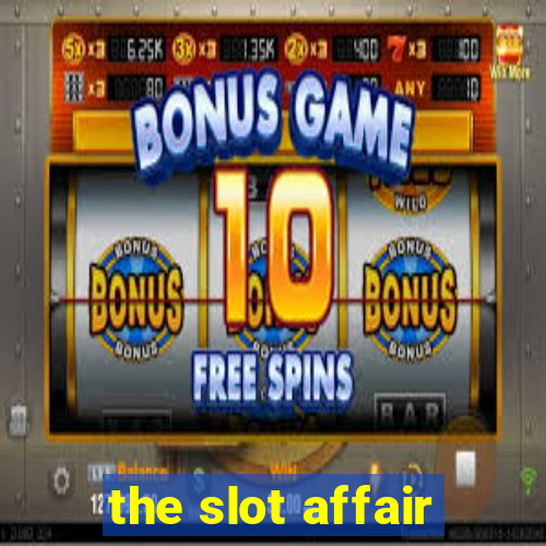 the slot affair