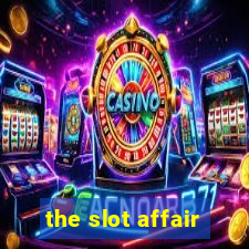 the slot affair