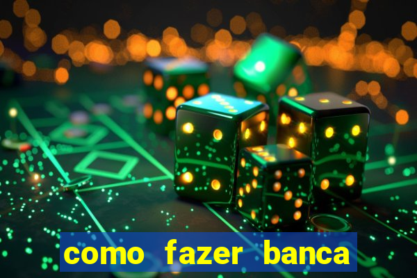 como fazer banca de jogo