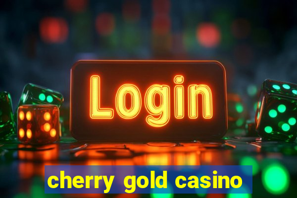 cherry gold casino