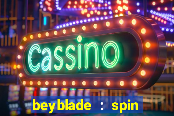 beyblade : spin blade 1