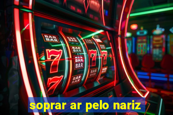 soprar ar pelo nariz