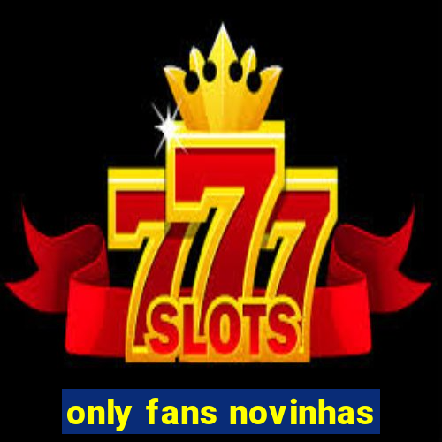 only fans novinhas