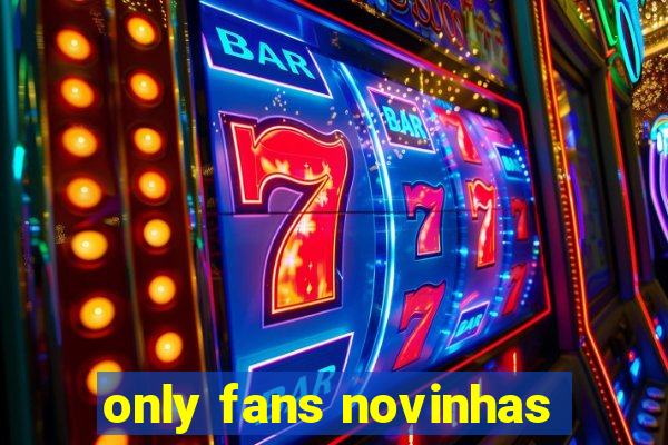 only fans novinhas