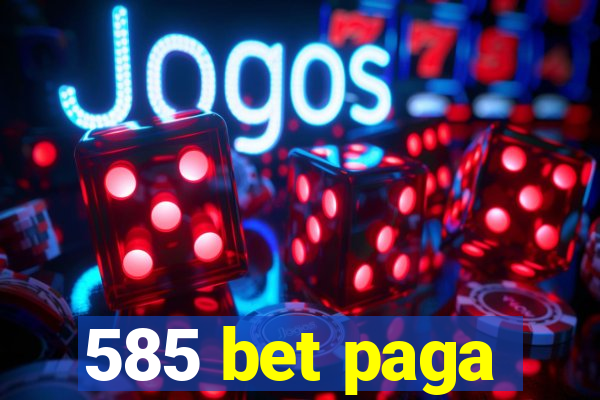 585 bet paga