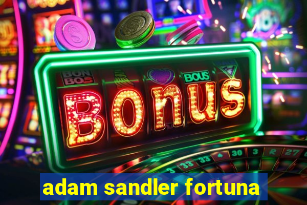 adam sandler fortuna