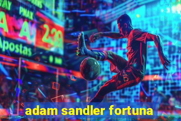 adam sandler fortuna