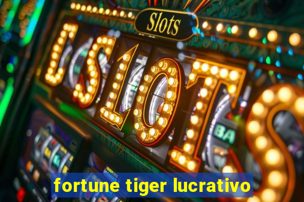 fortune tiger lucrativo