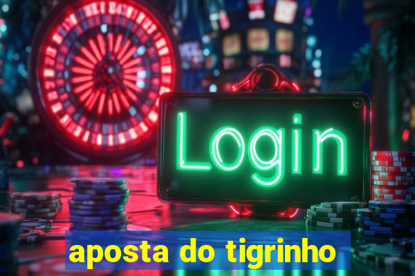 aposta do tigrinho