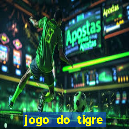 jogo do tigre realmente da dinheiro