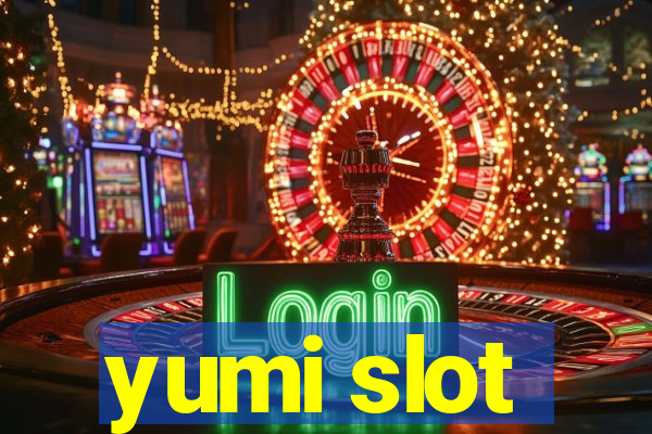 yumi slot