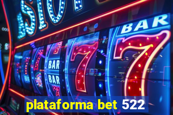 plataforma bet 522