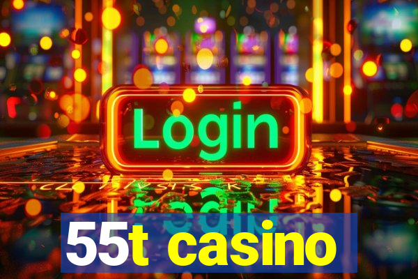 55t casino