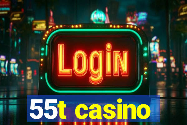 55t casino