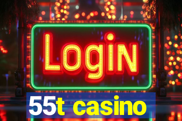 55t casino