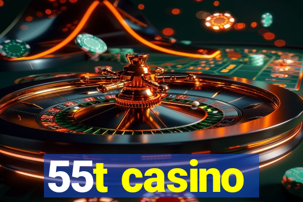 55t casino