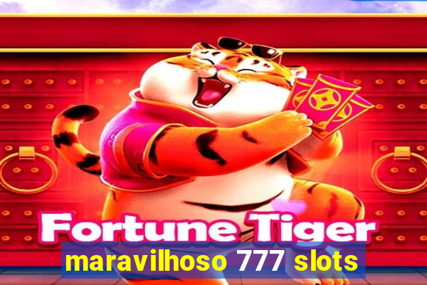 maravilhoso 777 slots