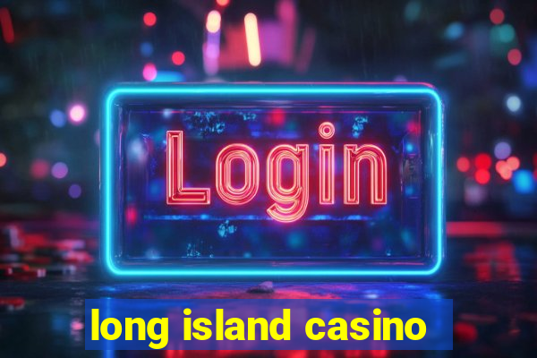 long island casino