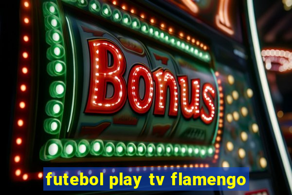 futebol play tv flamengo