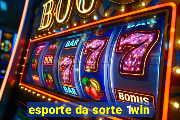 esporte da sorte 1win