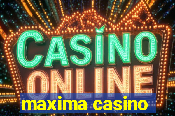 maxima casino