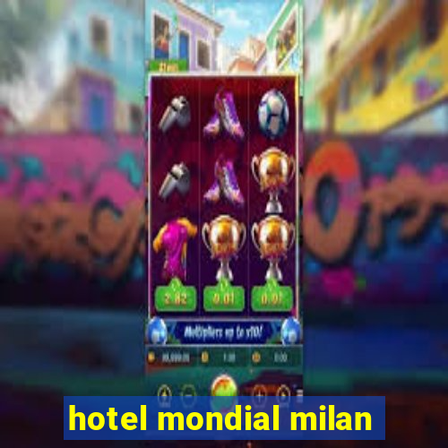 hotel mondial milan