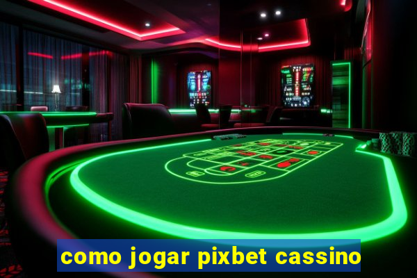 como jogar pixbet cassino