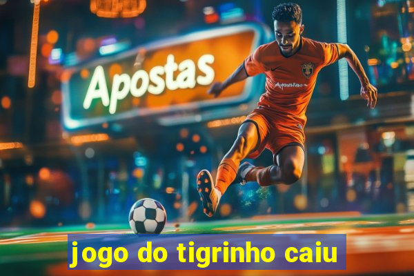 jogo do tigrinho caiu