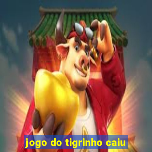 jogo do tigrinho caiu