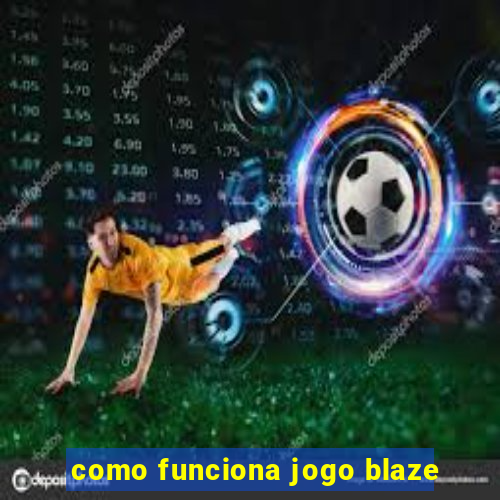 como funciona jogo blaze