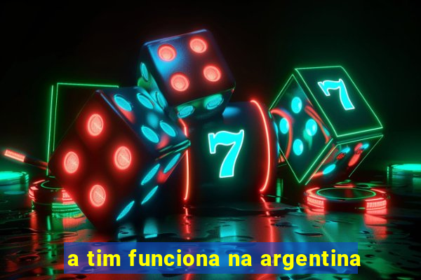 a tim funciona na argentina