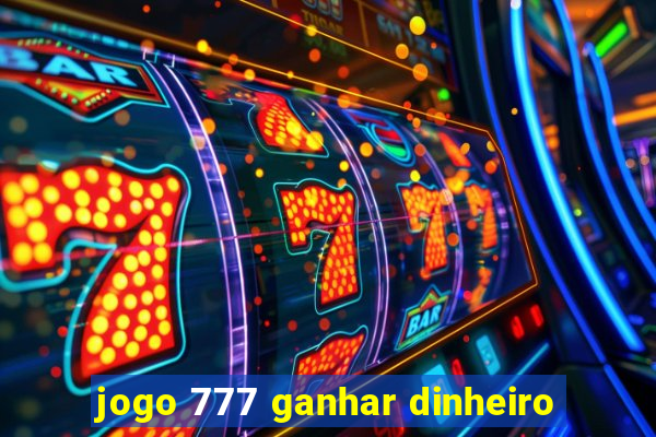 jogo 777 ganhar dinheiro